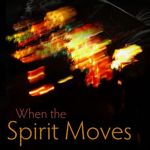 When the Spirit Moves