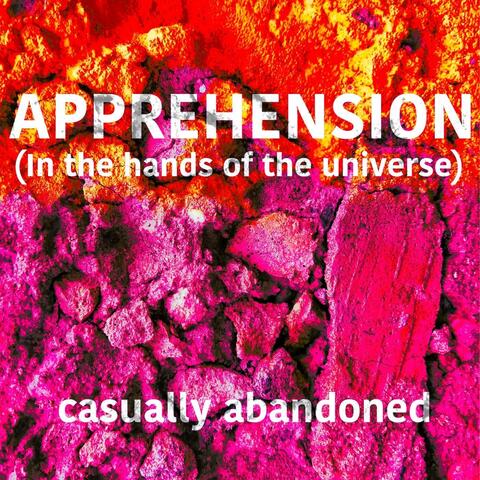 Apprehension (In the Hands of the Universe)