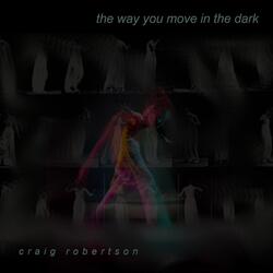 The Way You Move in the Dark