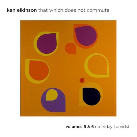 That Which Does Not Commute, Vols. 5 & 6: No Friday / Amidst