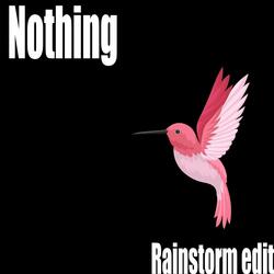 Nothing (Rainstorm Edit)