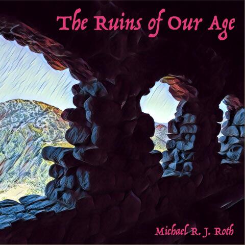 The Ruins of Our Age