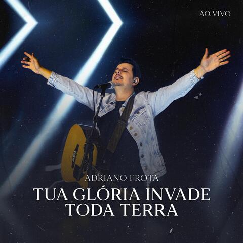 Tua Glória Invade Toda Terra (Ao Vivo)