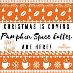 Christmas Is Coming: Pumpkin Spice Lattes Are Here!