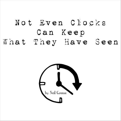 Not Even Clocks Can Keep What They Have Seen