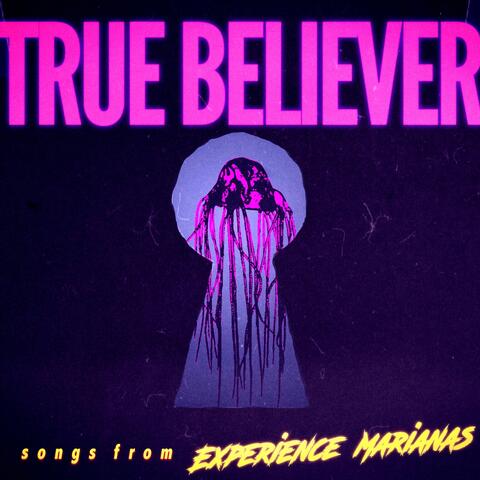 True Believer (Songs from Experience Marianas)