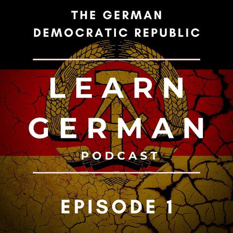 Learn German Podcast: The German Democratic Republic (Episode 1)