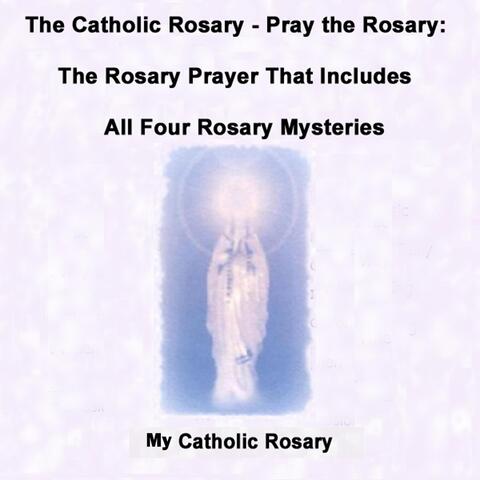 The Catholic Rosary (Pray the Rosary): The Rosary Prayer That Includes All Four Rosary Mysteries