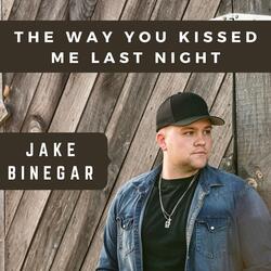 The Way You Kissed Me Last Night