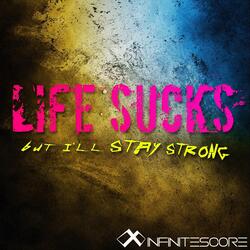 Life Sucks but I'll Stay Strong