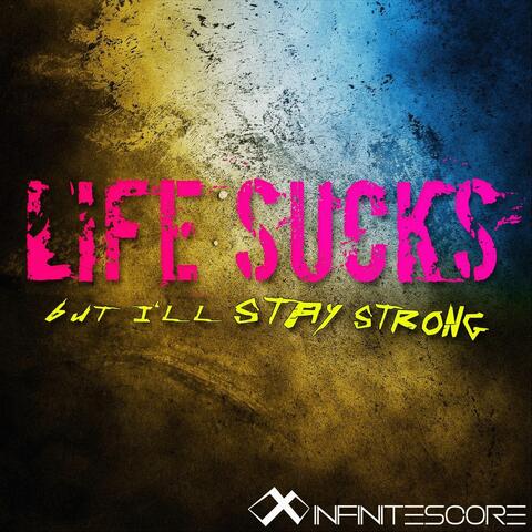 Life Sucks but I'll Stay Strong