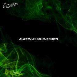Always Shoulda Known