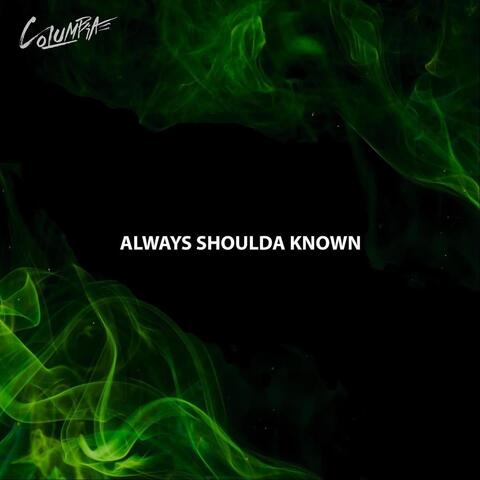 Always Shoulda Known