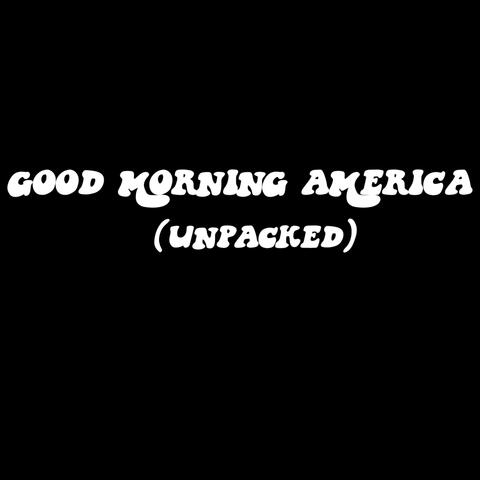 Good Morning America (Unpacked)