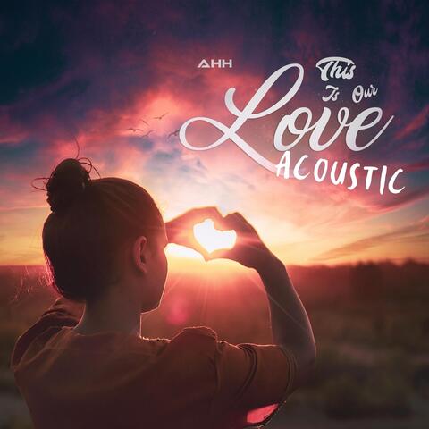 This Is Our Love (Acoustic)