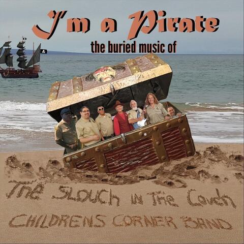 I'm a Pirate: The Buried Music of the Slouch in the Couch Children's Corner Band