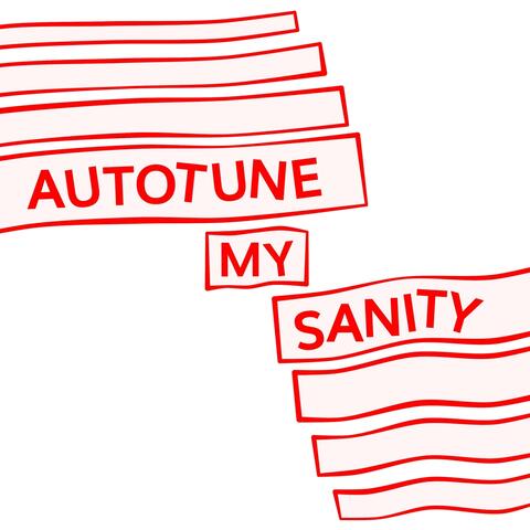 Autotune My Sanity