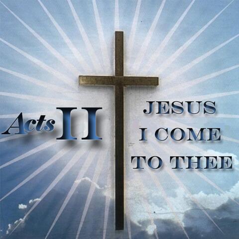 Jesus I Come to Thee