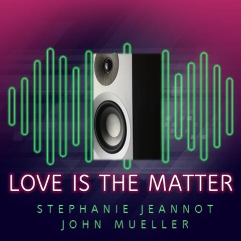 Love Is the Matter (feat. John Mueller)