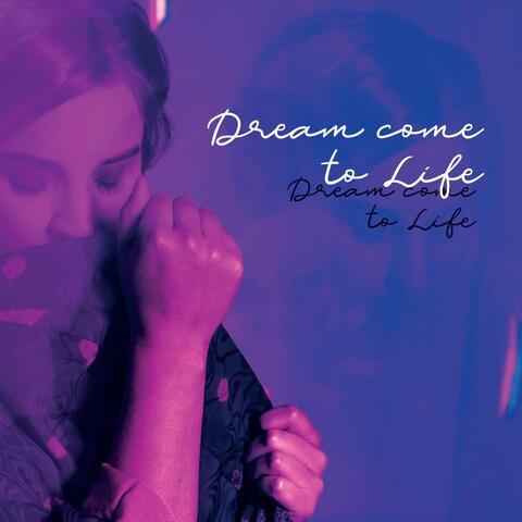 Dream Come to Life