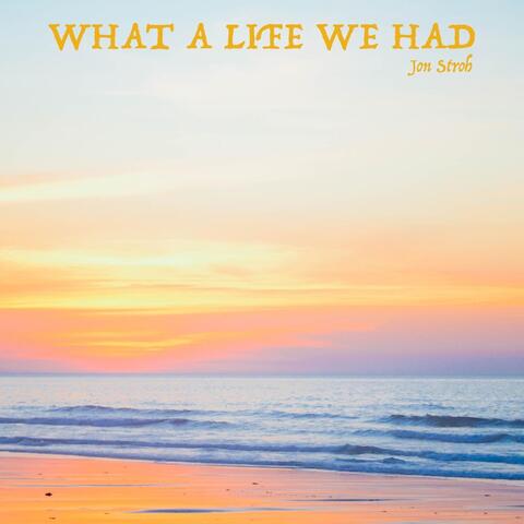 What a Life We Had