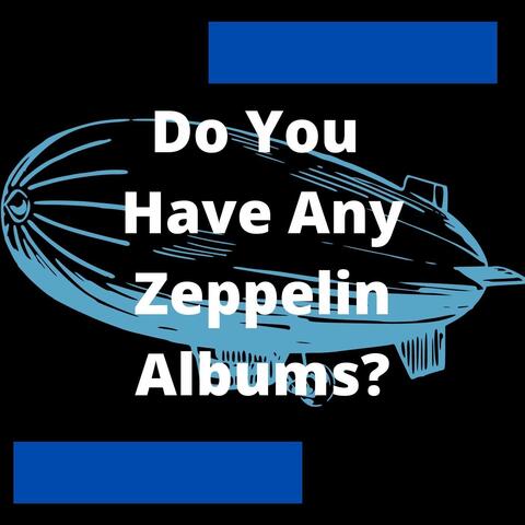 Do You Have Any Zeppelin Albums?