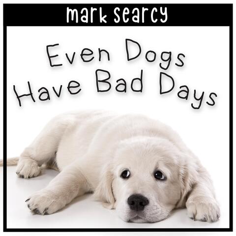 Even Dogs Have Bad Days