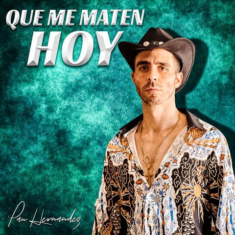 Que Me Maten Hoy
