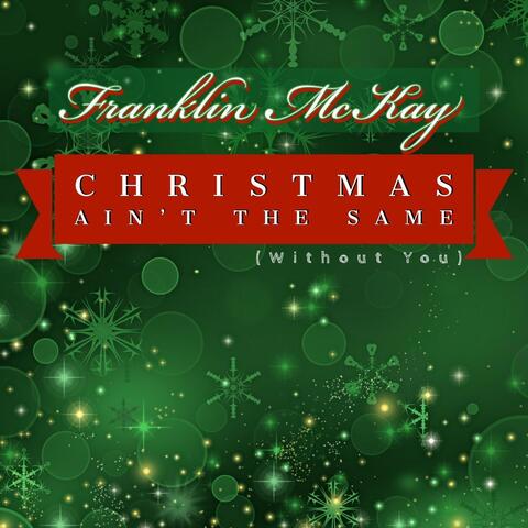 Christmas Ain’t the Same (Without You)