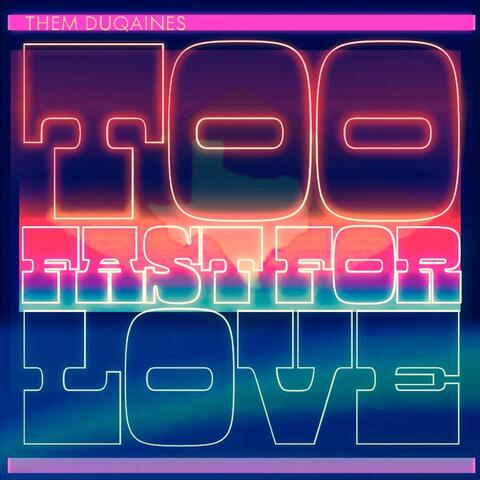 Too Fast for Love