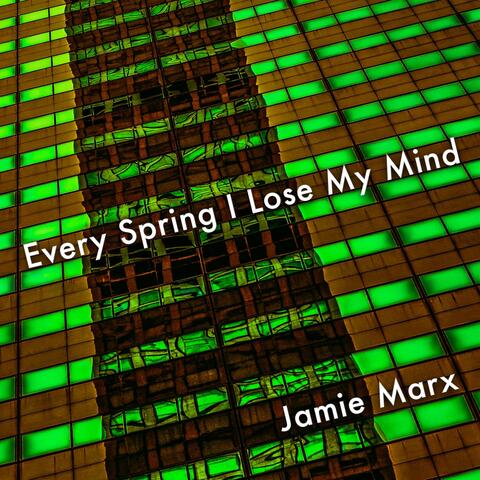Every Spring I Lose My Mind