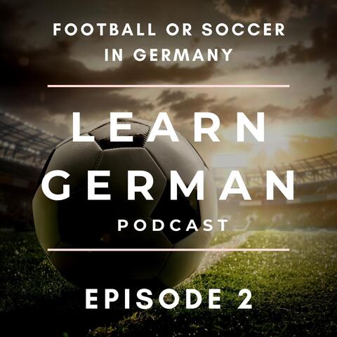 Learn German Podcast: Football or Soccer in Germany (Episode 2)