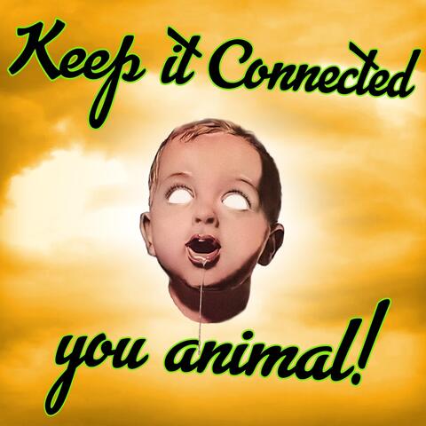 Keep It Connected (You Animal)