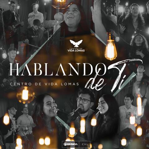 Hablando de Ti (feat. Pastor Gabriel Acero, Esteban Espinoza, Carmen Gloria, Pamela López & Melisa López)