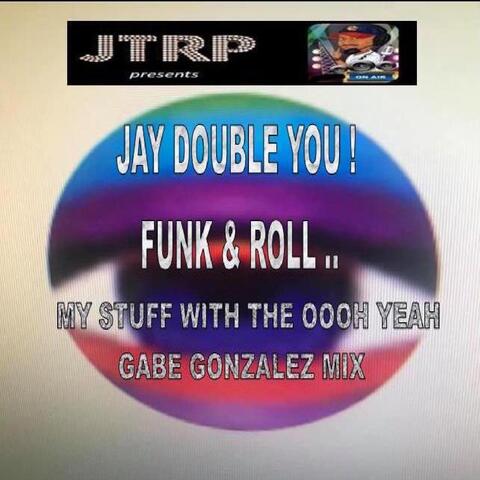 Funk & Roll My Stuff with the Oooh Yeah (Gabe Gonzalez Mix)