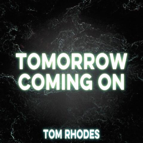 Tomorrow Coming On