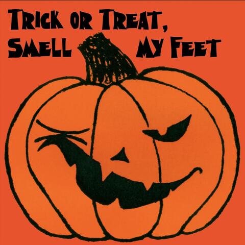 Trick or Treat, Smell My Feet