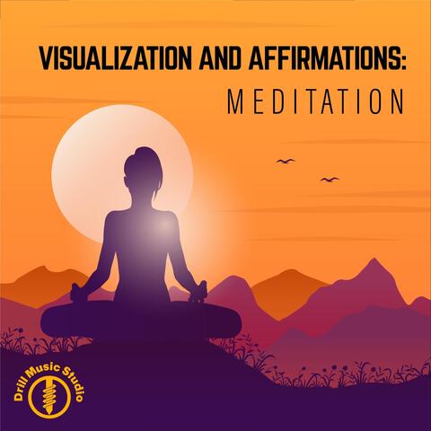 Visualization and Affirmations: Meditation