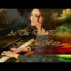 As the Deer Panteth for the Water