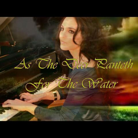 As the Deer Panteth for the Water