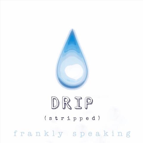 Drip (Stripped)