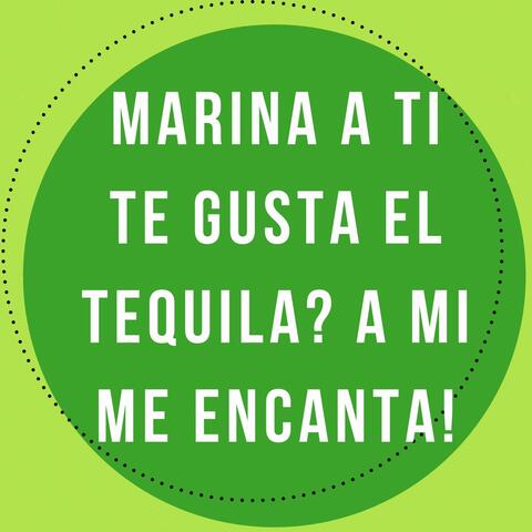 Marina a Ti Te Gusta el Tequila? a Mi Me Encanta!