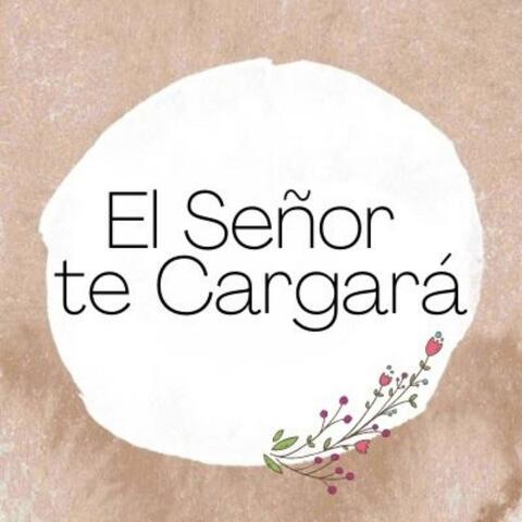 El Señor Te Cargará