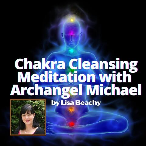 Chakra Meditation: Chakra Cleansing with Archangel Michael