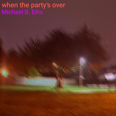 When the Party's Over
