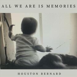 All We Are Is Memories