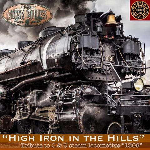 High Iron in the Hills (Tribute to C & O Steam Locomotive 1309)