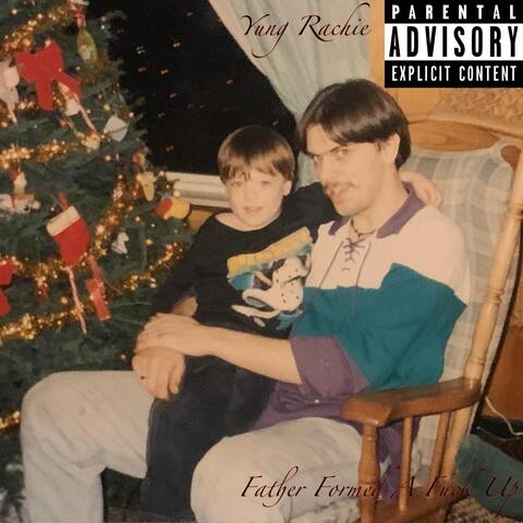 Father Formed a Fuck Up