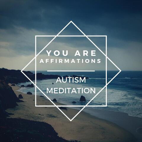 You Are Affirmations (Autism Meditation)