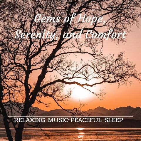 Gems of Hope, Serenity and Comfort (Relaxing Music - Peaceful Sleep)